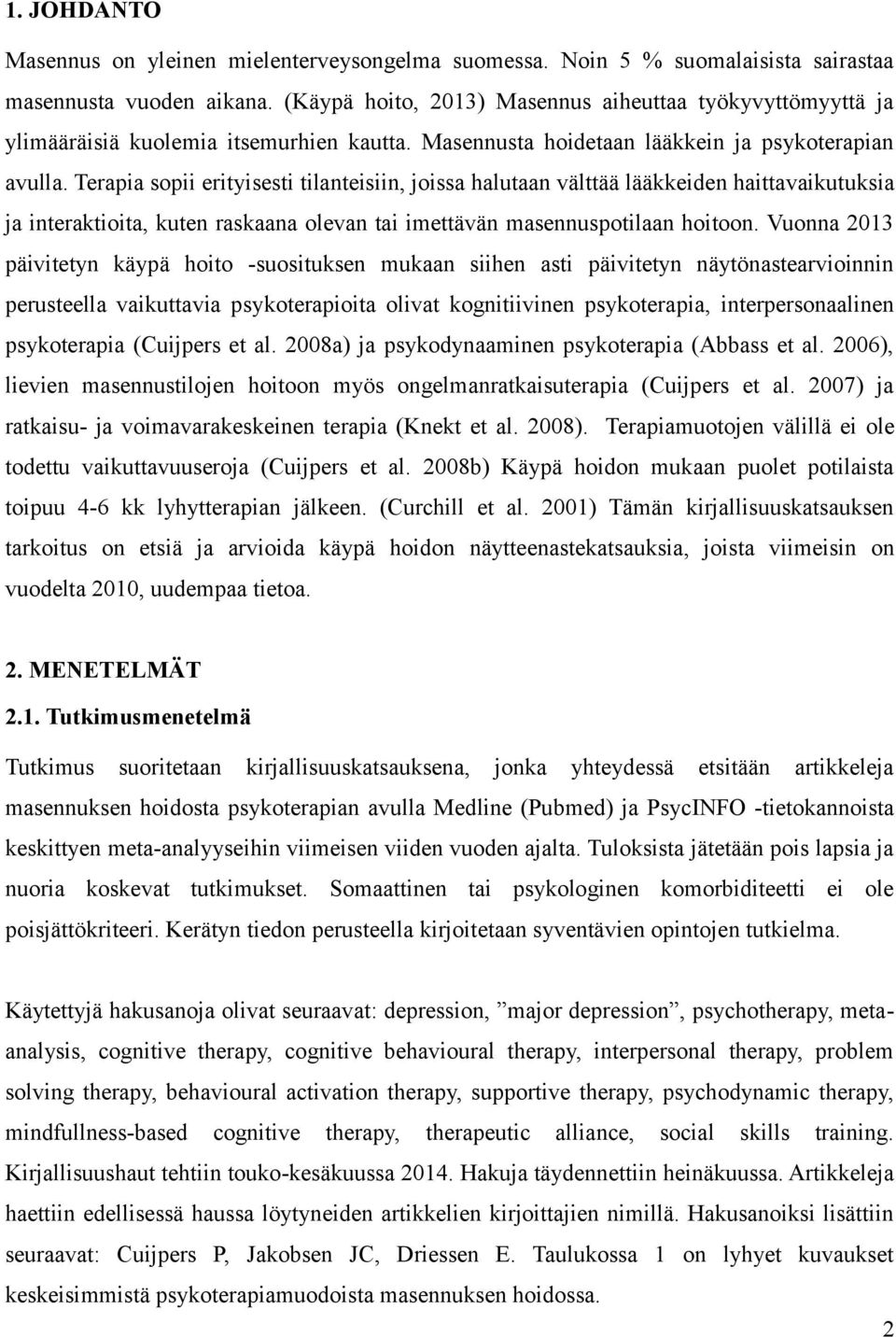 Terapia sopii erityisesti tilanteisiin, joissa halutaan välttää lääkkeiden haittavaikutuksia ja interaktioita, kuten raskaana olevan tai imettävän masennuspotilaan hoitoon.