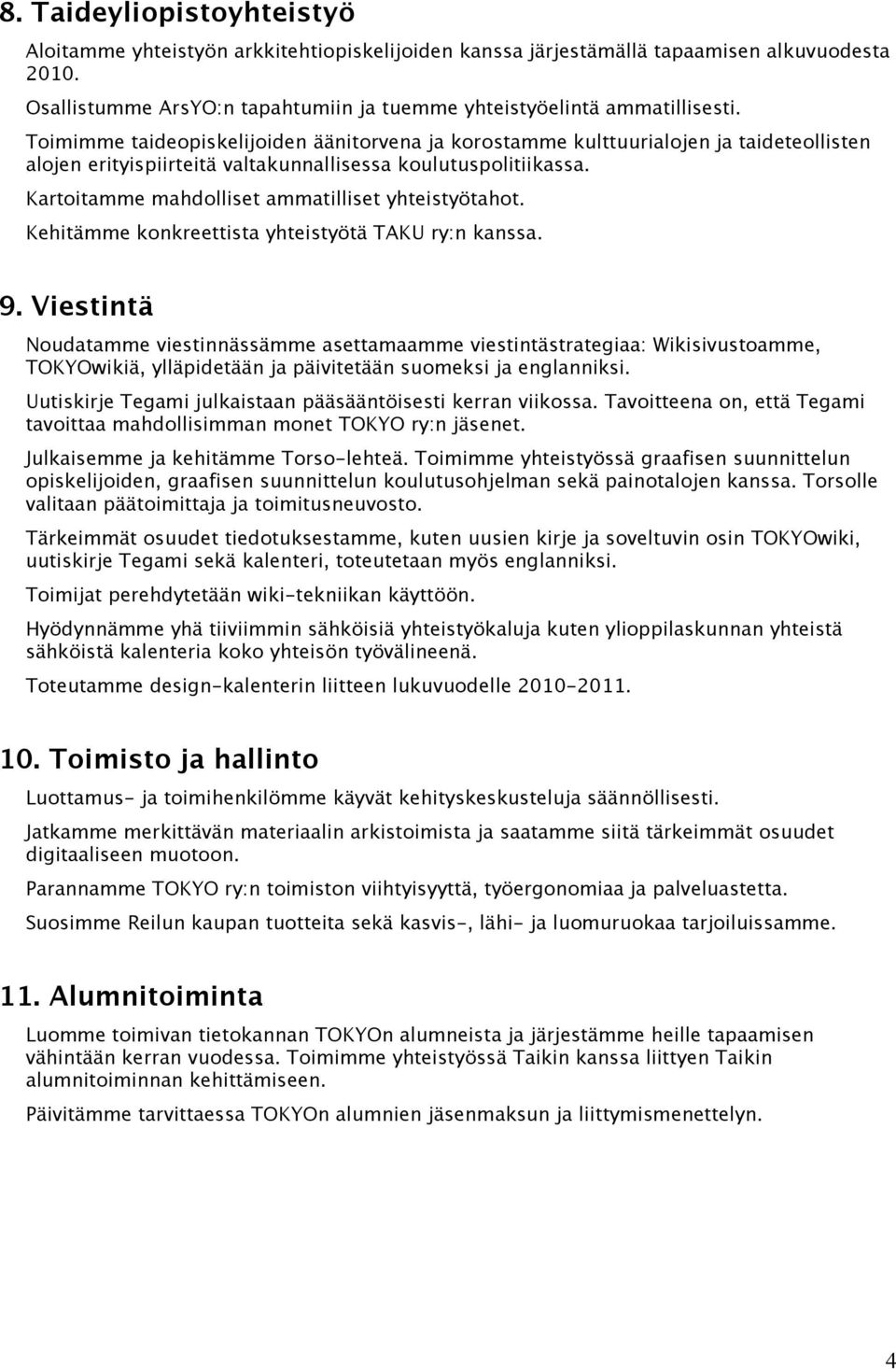 Kartoitamme mahdolliset ammatilliset yhteistyötahot. Kehitämme konkreettista yhteistyötä TAKU ry:n kanssa. 9.