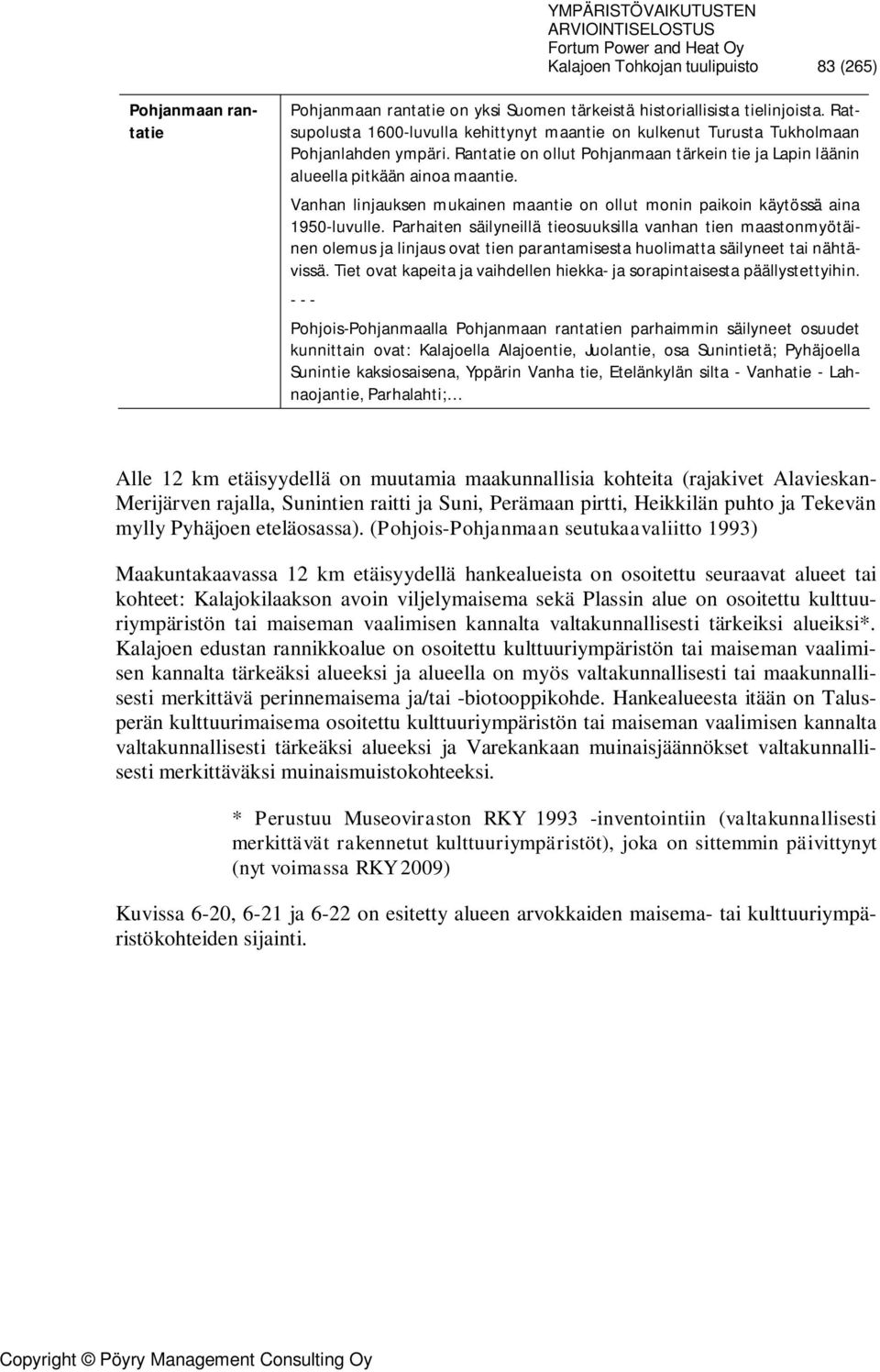 Vanhan linjauksen mukainen maantie on ollut monin paikoin käytössä aina 1950-luvulle.