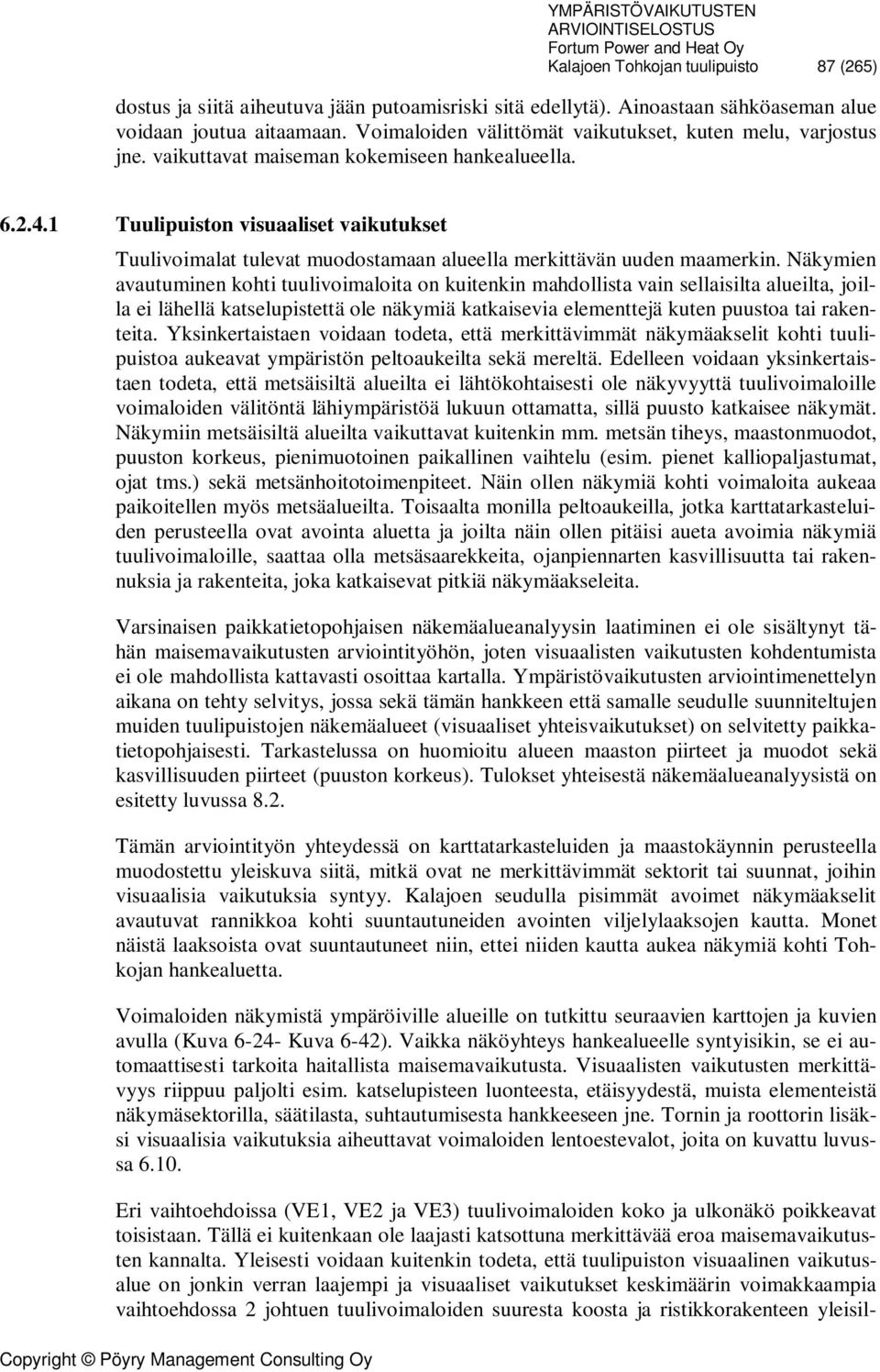 1 Tuulipuiston visuaaliset vaikutukset Tuulivoimalat tulevat muodostamaan alueella merkittävän uuden maamerkin.