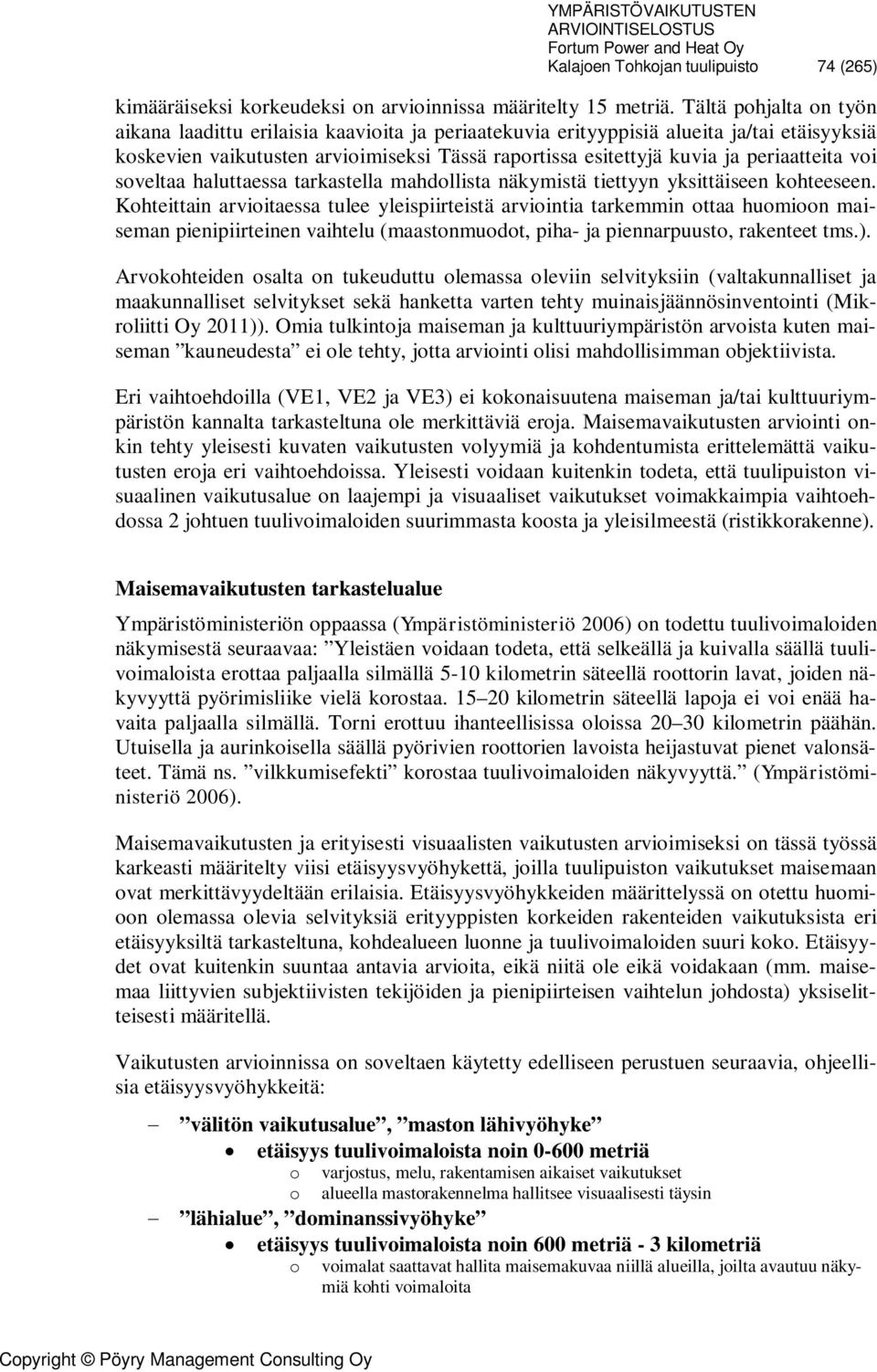 periaatteita voi soveltaa haluttaessa tarkastella mahdollista näkymistä tiettyyn yksittäiseen kohteeseen.