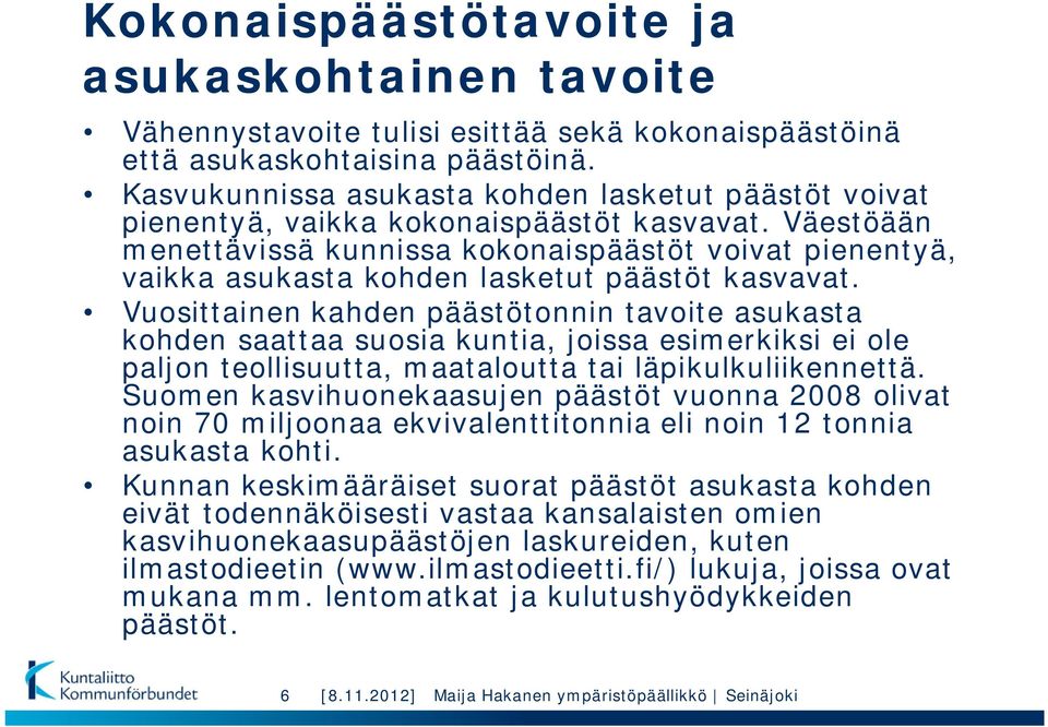 Väestöään menettävissä kunnissa kokonaispäästöt voivat pienentyä, vaikka asukasta kohden lasketut päästöt kasvavat.