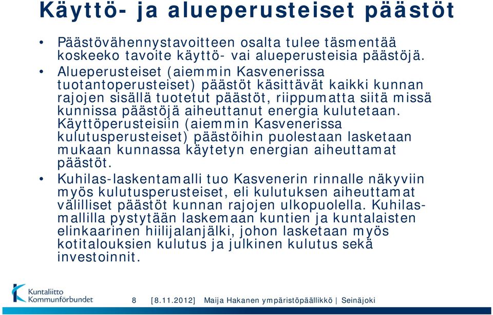 Käyttöperusteisiin (aiemmin Kasvenerissa kulutusperusteiset) päästöihin puolestaan lasketaan mukaan kunnassa käytetyn energian aiheuttamat päästöt.