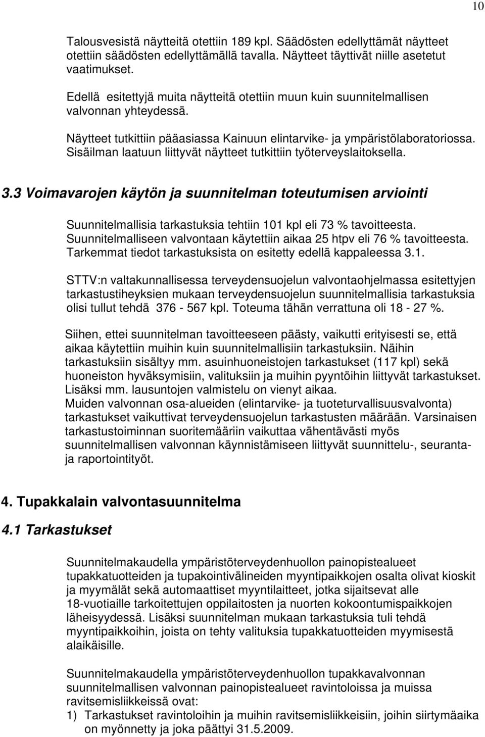 Sisäilman laatuun liittyvät näytteet tutkittiin työterveyslaitoksella. 3.