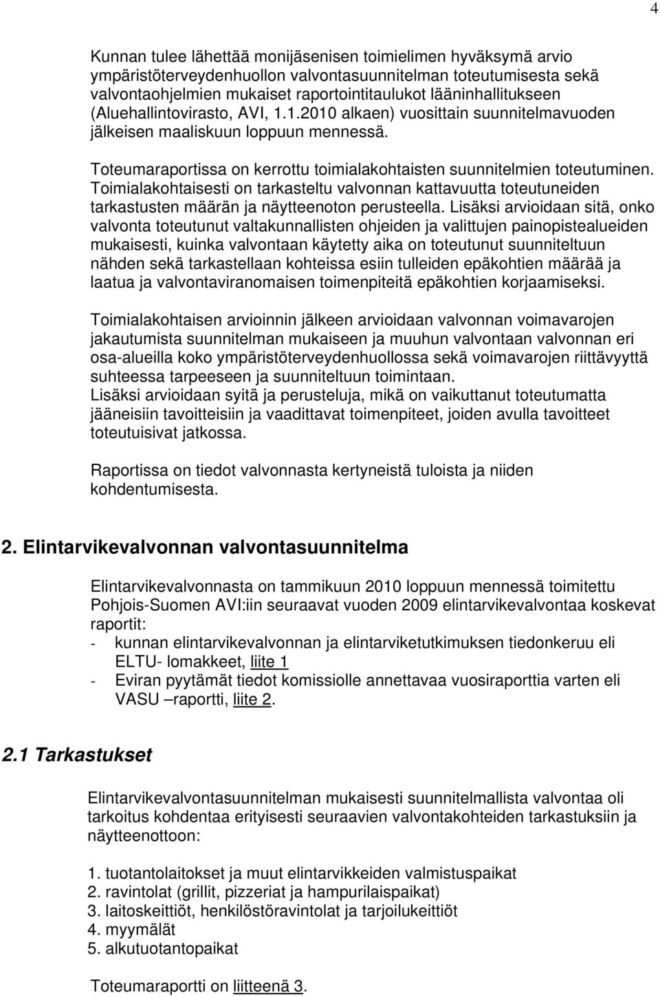 Toimialakohtaisesti on tarkasteltu valvonnan kattavuutta toteutuneiden tarkastusten määrän ja näytteenoton perusteella.