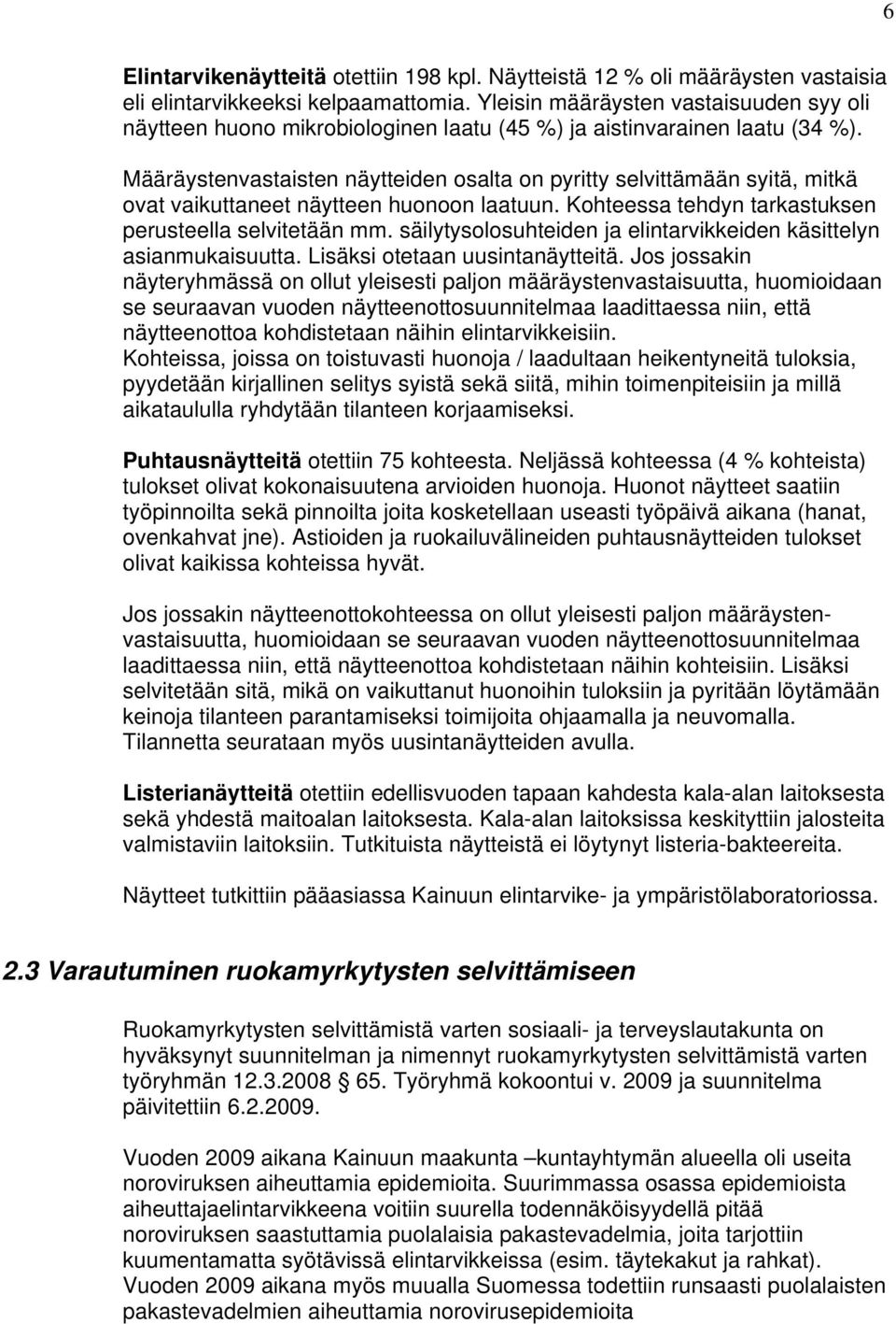 Määräystenvastaisten näytteiden osalta on pyritty selvittämään syitä, mitkä ovat vaikuttaneet näytteen huonoon laatuun. Kohteessa tehdyn tarkastuksen perusteella selvitetään mm.