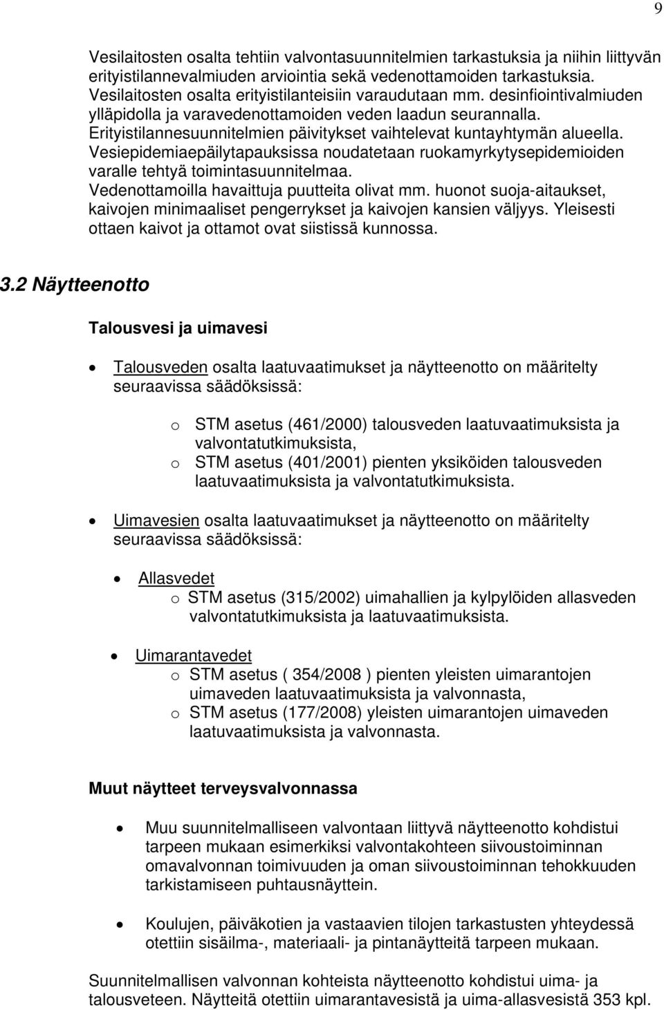 Erityistilannesuunnitelmien päivitykset vaihtelevat kuntayhtymän alueella. Vesiepidemiaepäilytapauksissa noudatetaan ruokamyrkytysepidemioiden varalle tehtyä toimintasuunnitelmaa.