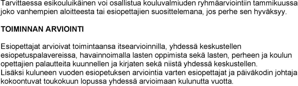 TOIMINNAN ARVIOINTI Esiopettajat arvioivat toimintaansa itsearvioinnilla, yhdessä keskustellen esiopetuspalavereissa, havainnoimalla lasten