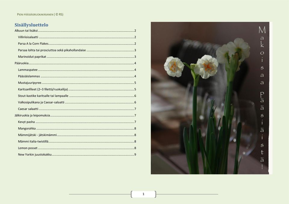.. 5 Stout-kastike karitsalle tai lampaalle... 6 Valkosipulikana ja Caesar-salaatti... 6 Caesar salaatti... 7 Jälkiruokia ja leipomuksia.