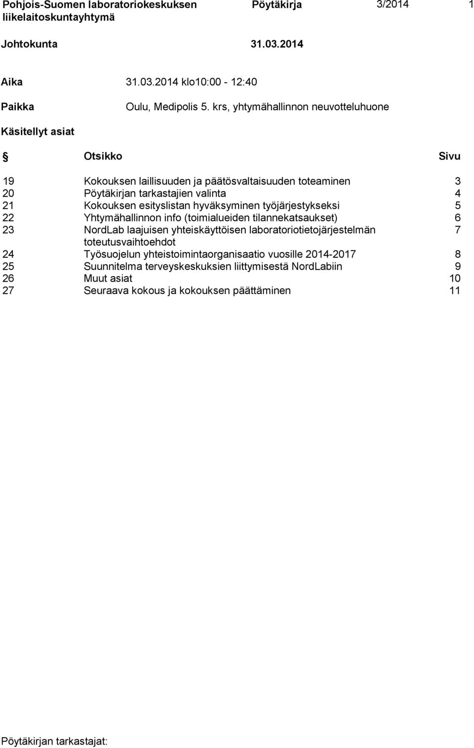 Kokouksen esityslistan hyväksyminen työjärjestykseksi 5 22 Yhtymähallinnon info (toimialueiden tilannekatsaukset) 6 23 NordLab laajuisen yhteiskäyttöisen