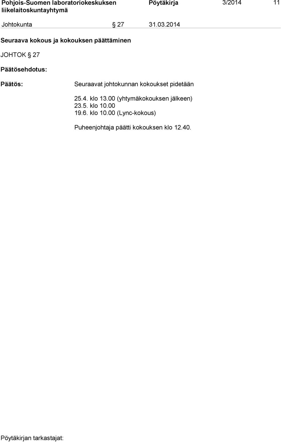 johtokunnan kokoukset pidetään 25.4. klo 13.00 (yhtymäkokouksen jälkeen) 23.