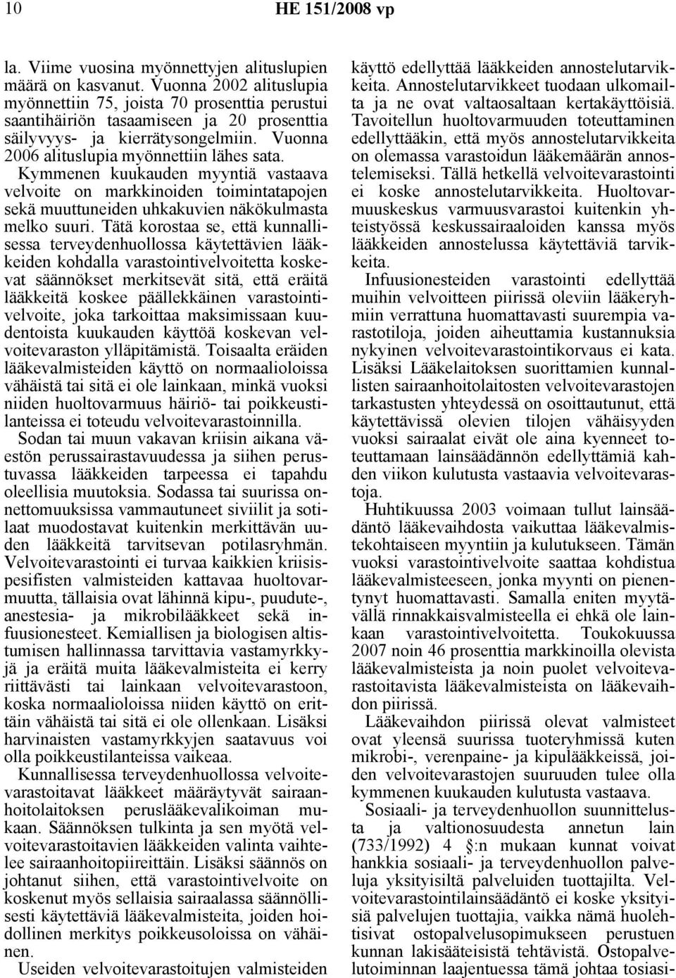Kymmenen kuukauden myyntiä vastaava velvoite on markkinoiden toimintatapojen sekä muuttuneiden uhkakuvien näkökulmasta melko suuri.