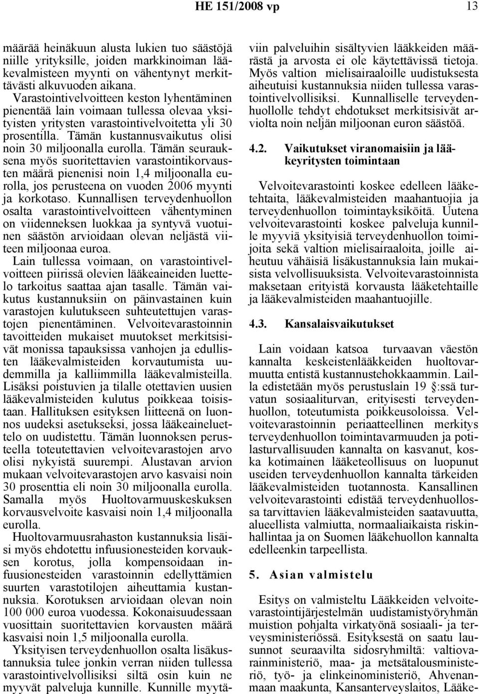 Tämän kustannusvaikutus olisi noin 30 miljoonalla eurolla.
