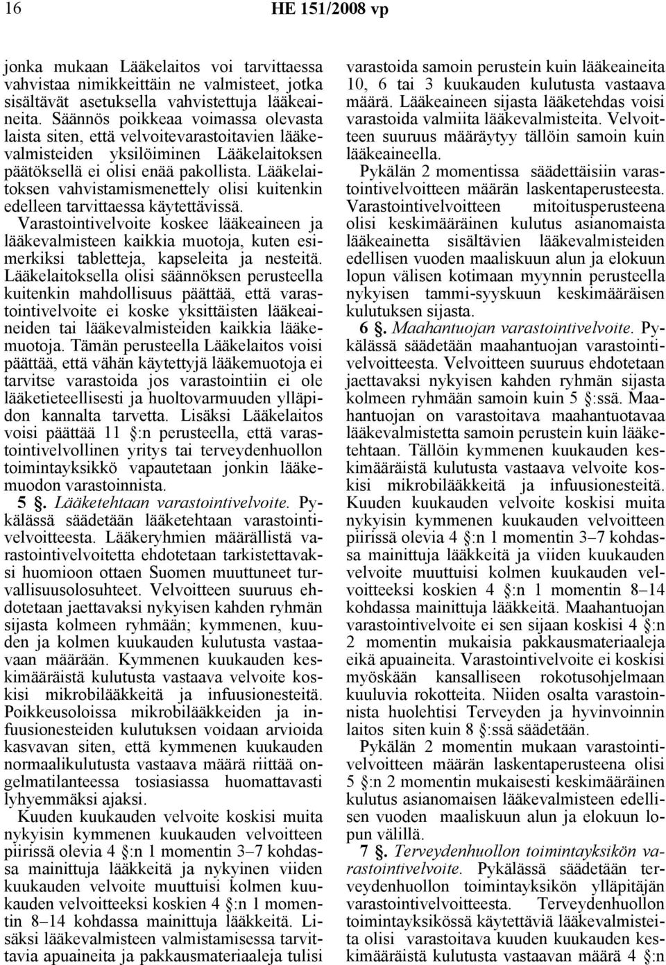 Lääkelaitoksen vahvistamismenettely olisi kuitenkin edelleen tarvittaessa käytettävissä.