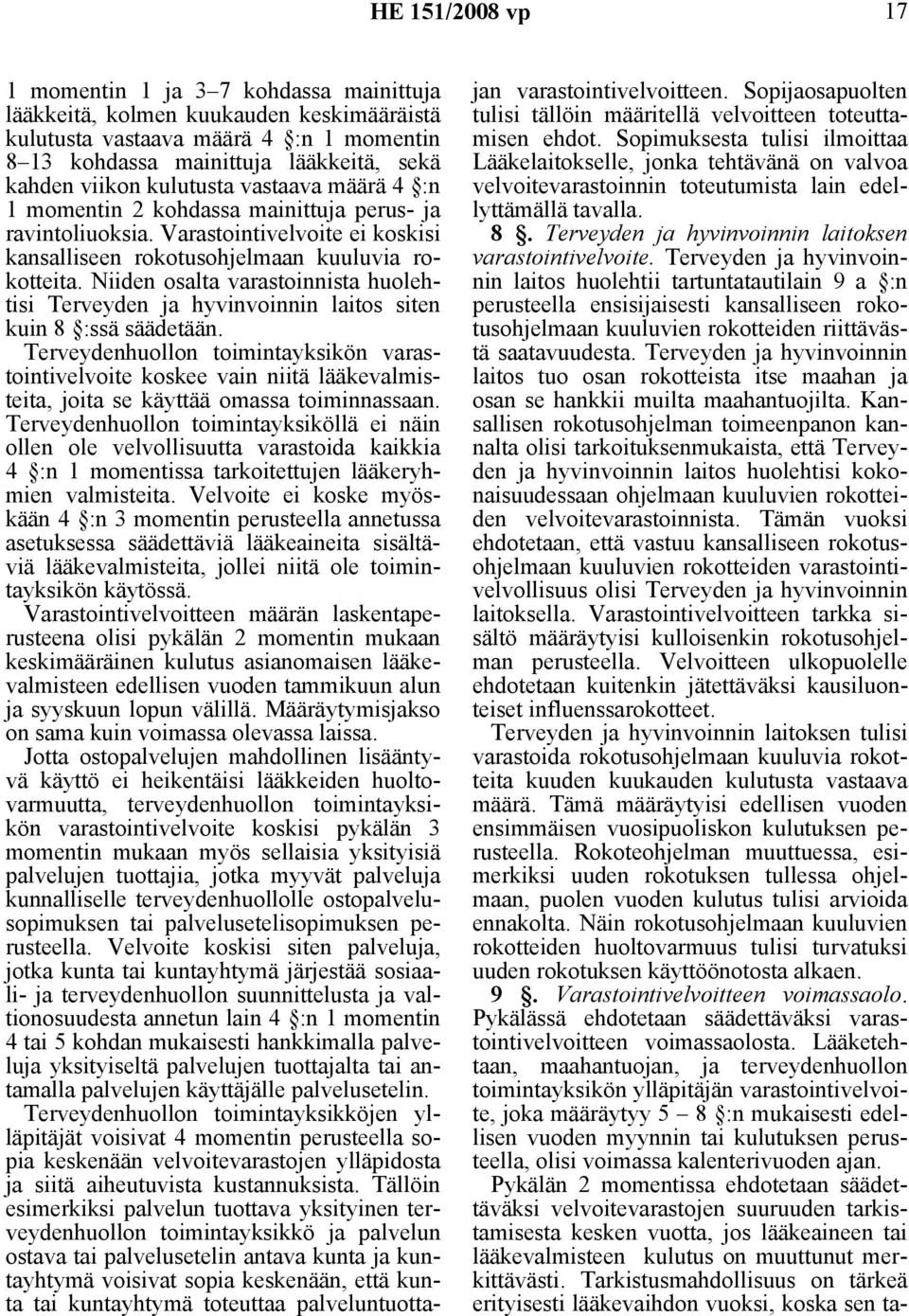 Niiden osalta varastoinnista huolehtisi Terveyden ja hyvinvoinnin laitos siten kuin 8 :ssä säädetään.