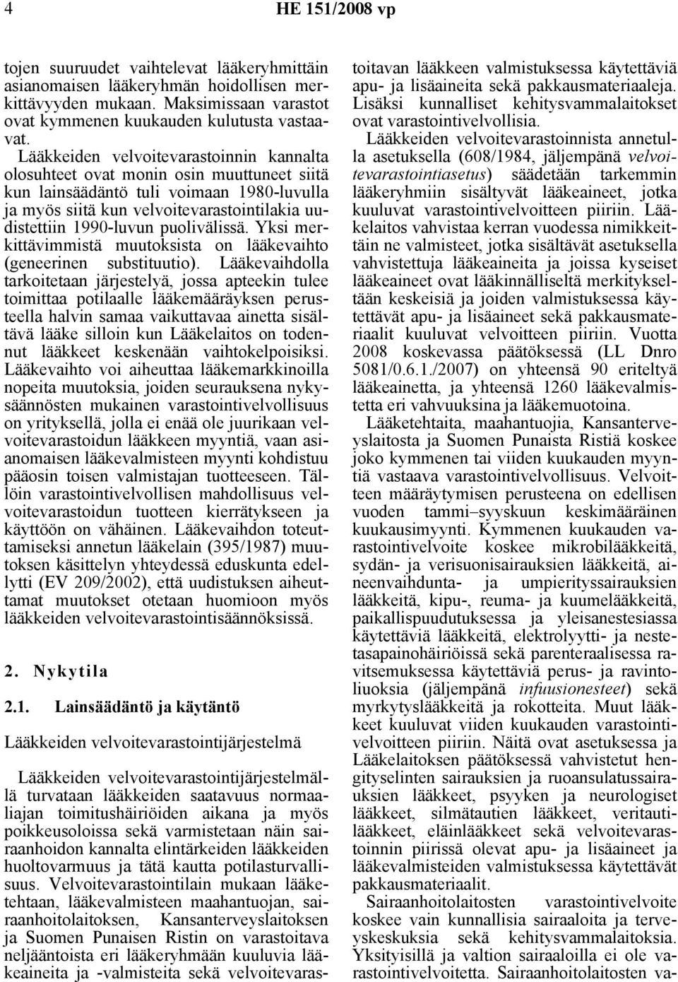 puolivälissä. Yksi merkittävimmistä muutoksista on lääkevaihto (geneerinen substituutio).