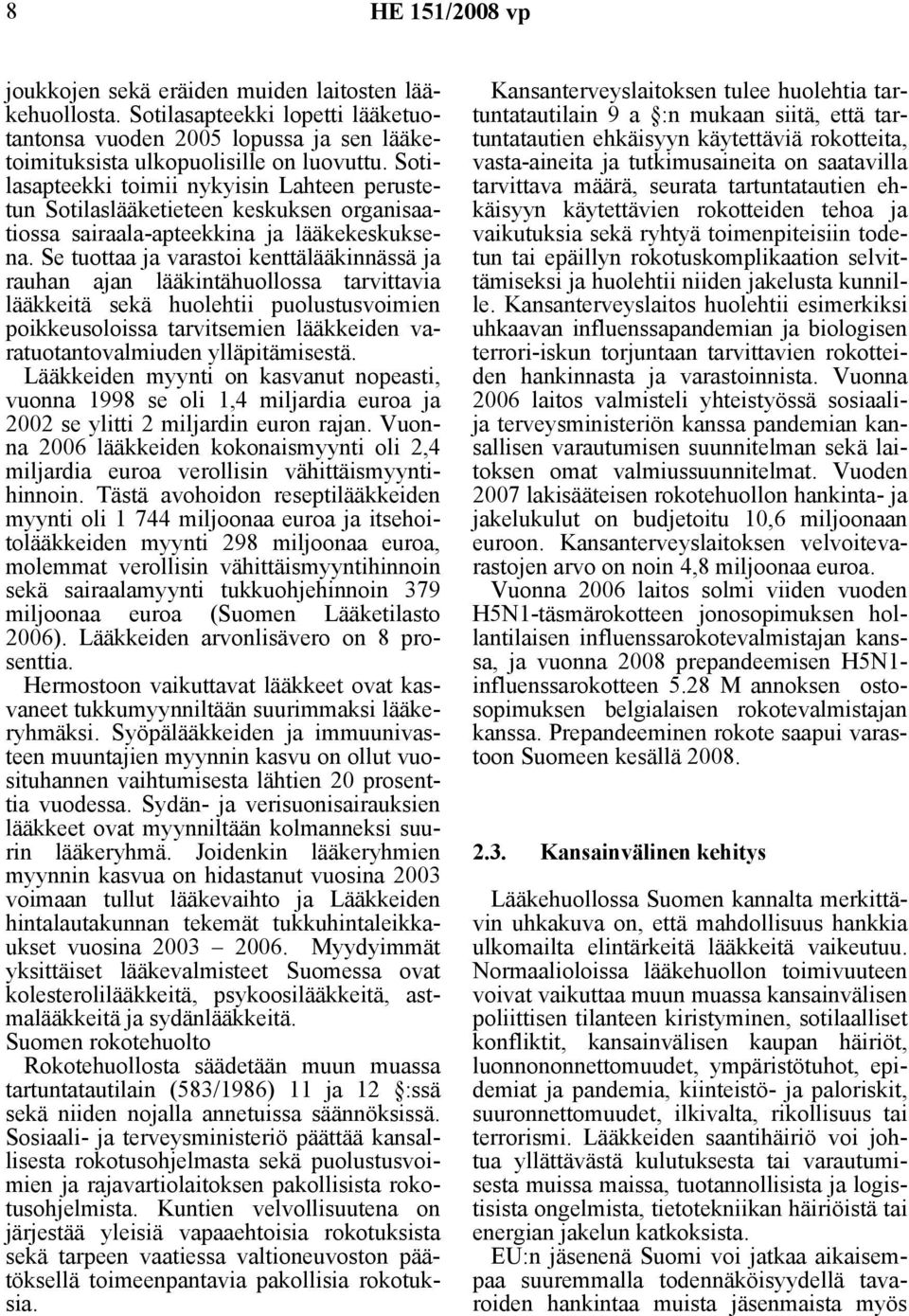 Se tuottaa ja varastoi kenttälääkinnässä ja rauhan ajan lääkintähuollossa tarvittavia lääkkeitä sekä huolehtii puolustusvoimien poikkeusoloissa tarvitsemien lääkkeiden varatuotantovalmiuden