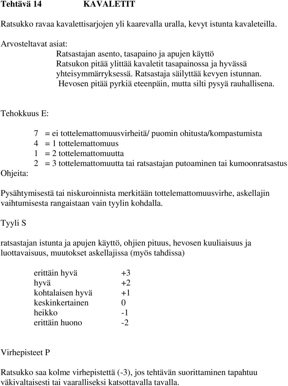 Hevosen pitää pyrkiä eteenpäin, mutta silti pysyä rauhallisena.