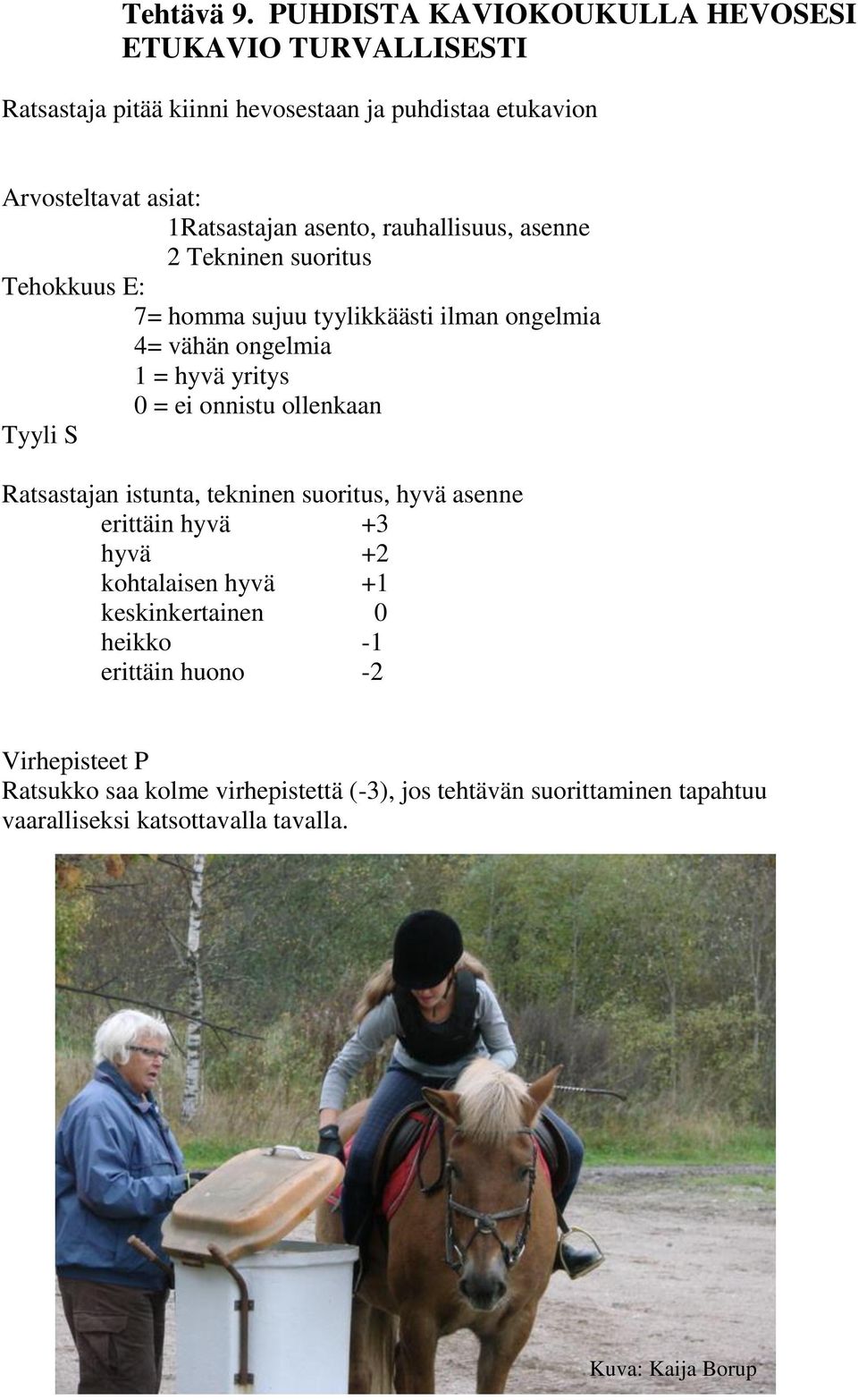 etukavion Arvosteltavat asiat: 1Ratsastajan asento, rauhallisuus, asenne 2 Tekninen suoritus 7= homma