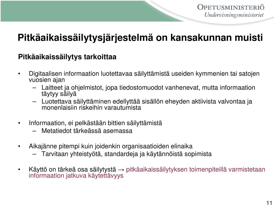 monenlaisiin riskeihin varautumista Informaation, ei pelkästään bittien säilyttämistä Metatiedot tärkeässä asemassa Aikajänne pitempi kuin joidenkin organisaatioiden elinaika