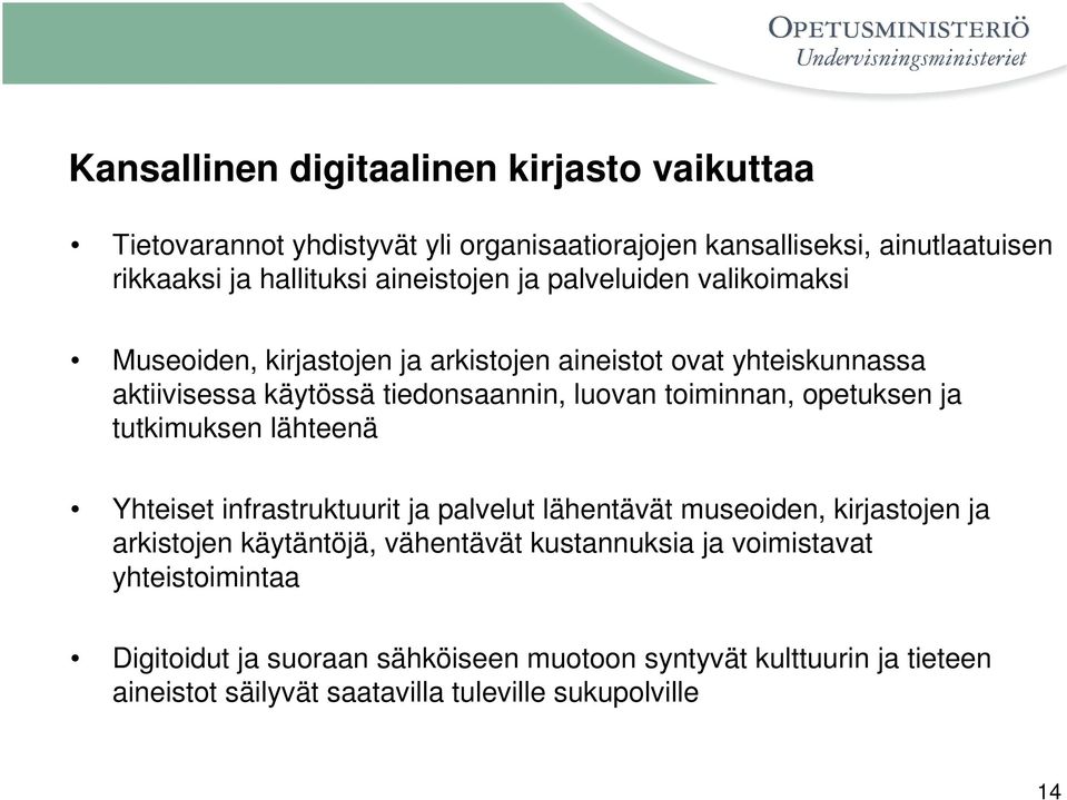 toiminnan, opetuksen ja tutkimuksen lähteenä Yhteiset infrastruktuurit ja palvelut lähentävät museoiden, kirjastojen ja arkistojen käytäntöjä, vähentävät