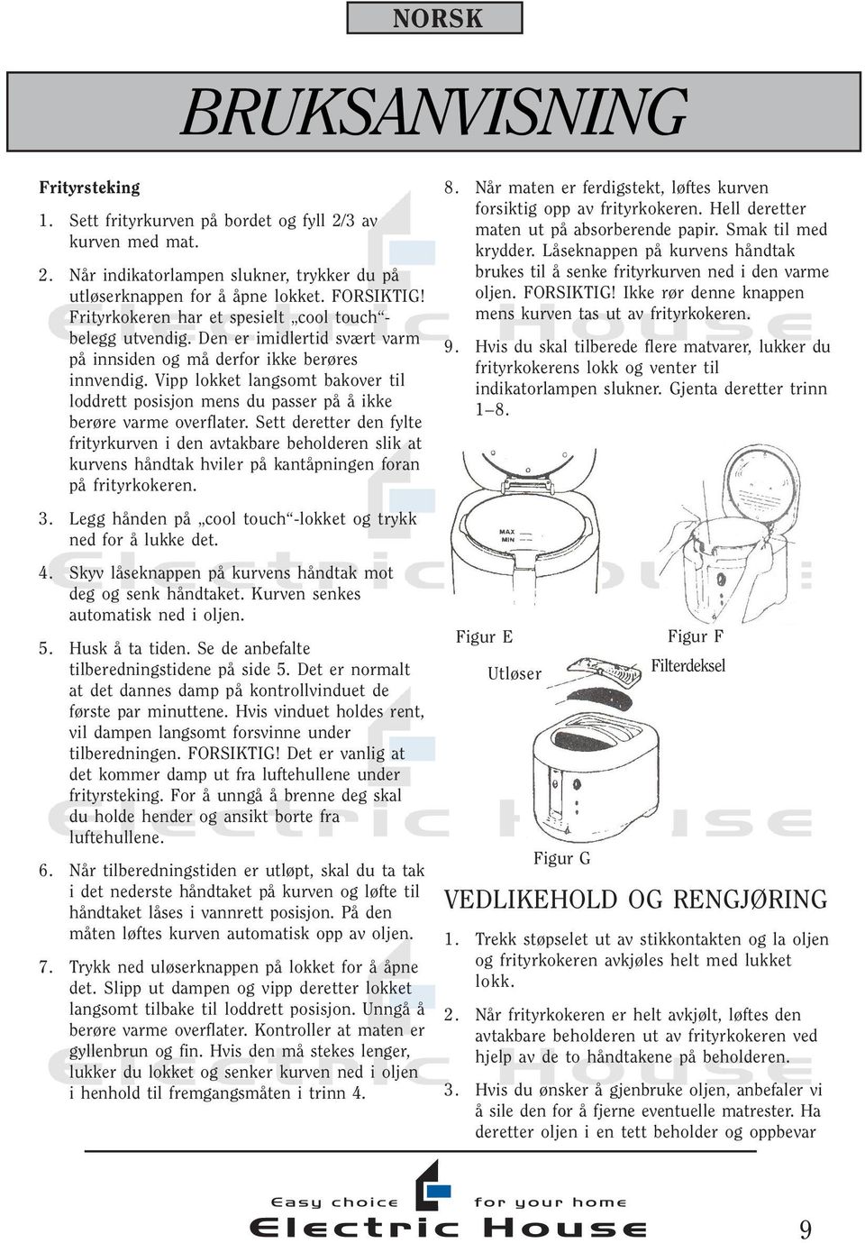 Vipp lokket langsomt bakover til loddrett posisjon mens du passer på å ikke berøre varme overflater.