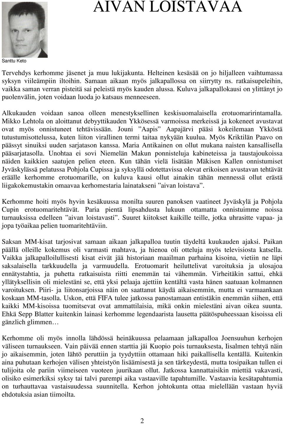 Alkukauden voidaan sanoa olleen menestyksellinen keskisuomalaisella erotuomaririntamalla.