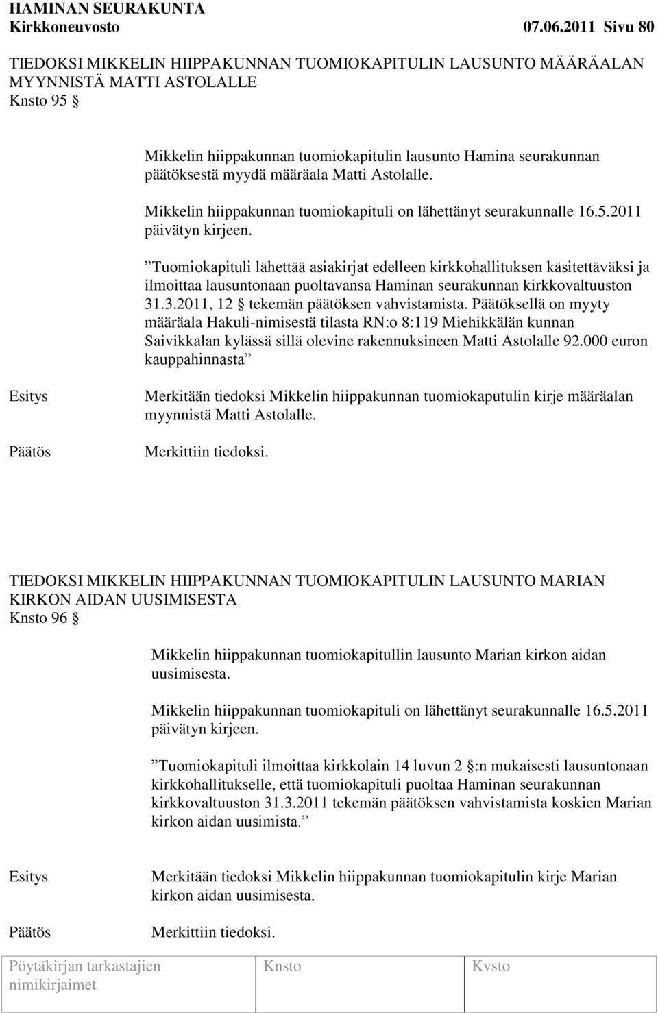 määräala Matti Astolalle. Mikkelin hiippakunnan tuomiokapituli on lähettänyt seurakunnalle 16.5.2011 päivätyn kirjeen.