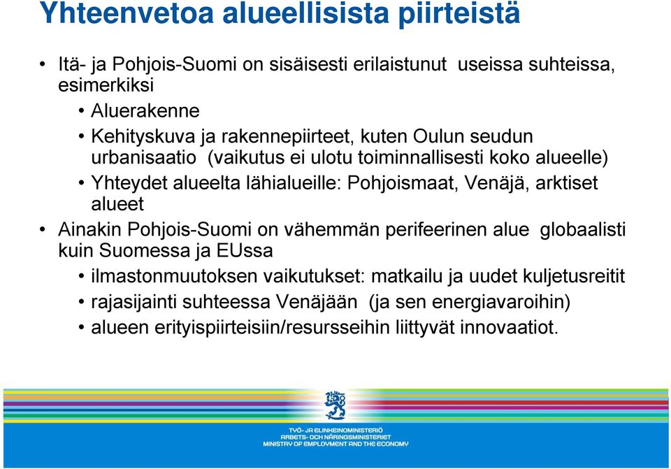 Venäjä, arktiset alueet Ainakin Pohjois-Suomi on vähemmän perifeerinen alue globaalisti kuin Suomessa ja EUssa ilmastonmuutoksen vaikutukset: