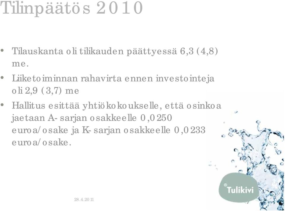 Hallitus esittää yhtiökokoukselle, että osinkoa jaetaan A-sarjan