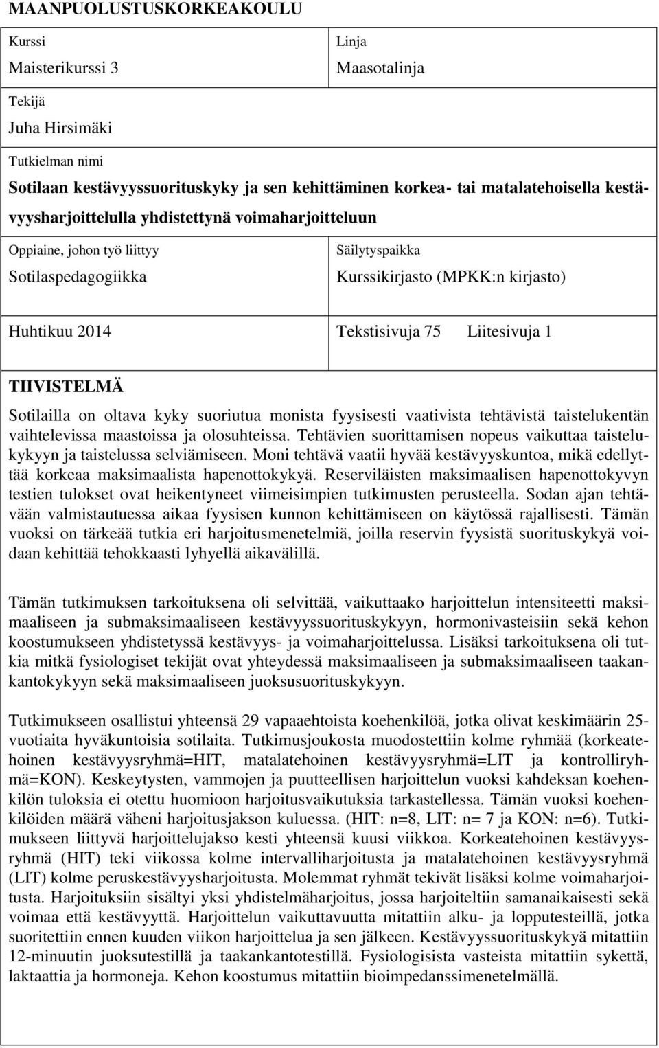 TIIVISTELMÄ Sotilailla on oltava kyky suoriutua monista fyysisesti vaativista tehtävistä taistelukentän vaihtelevissa maastoissa ja olosuhteissa.