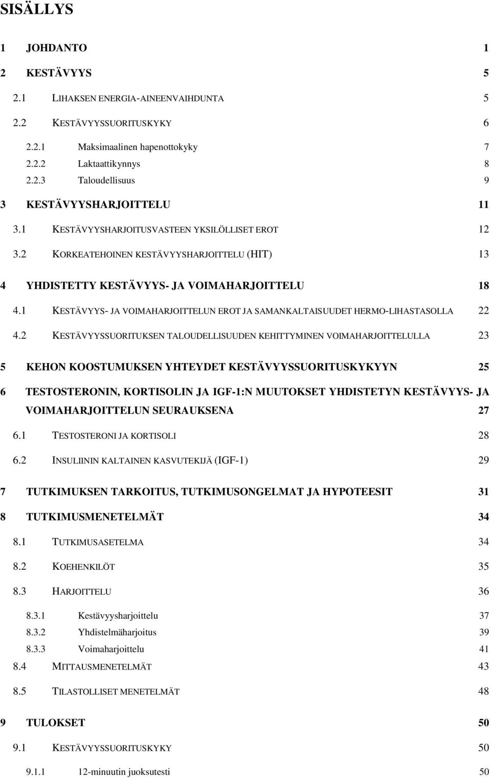 1 KESTÄVYYS- JA VOIMAHARJOITTELUN EROT JA SAMANKALTAISUUDET HERMO-LIHASTASOLLA 22 4.