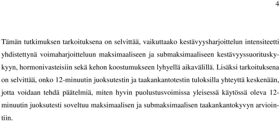 Lisäksi tarkoituksena on selvittää, onko 12-minuutin juoksutestin ja taakankantotestin tuloksilla yhteyttä keskenään, jotta voidaan tehdä