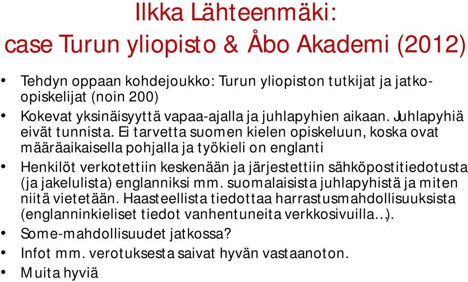Ei tarvetta suomen kielen opiskeluun, koska ovat määräaikaisella pohjalla ja työkieli on englanti Henkilöt verkotettiin keskenään ja järjestettiin sähköpostitiedotusta