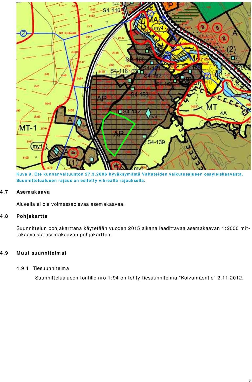 7 Asemakaava Alueella ei ole voimassaolevaa asemakaavaa. 4.
