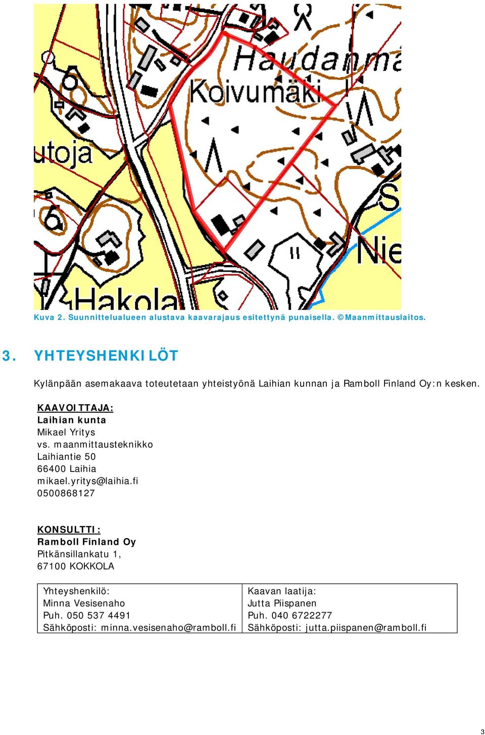 KAAVOITTAJA: Laihian kunta Mikael Yritys vs. maanmittausteknikko Laihiantie 50 66400 Laihia mikael.yritys@laihia.