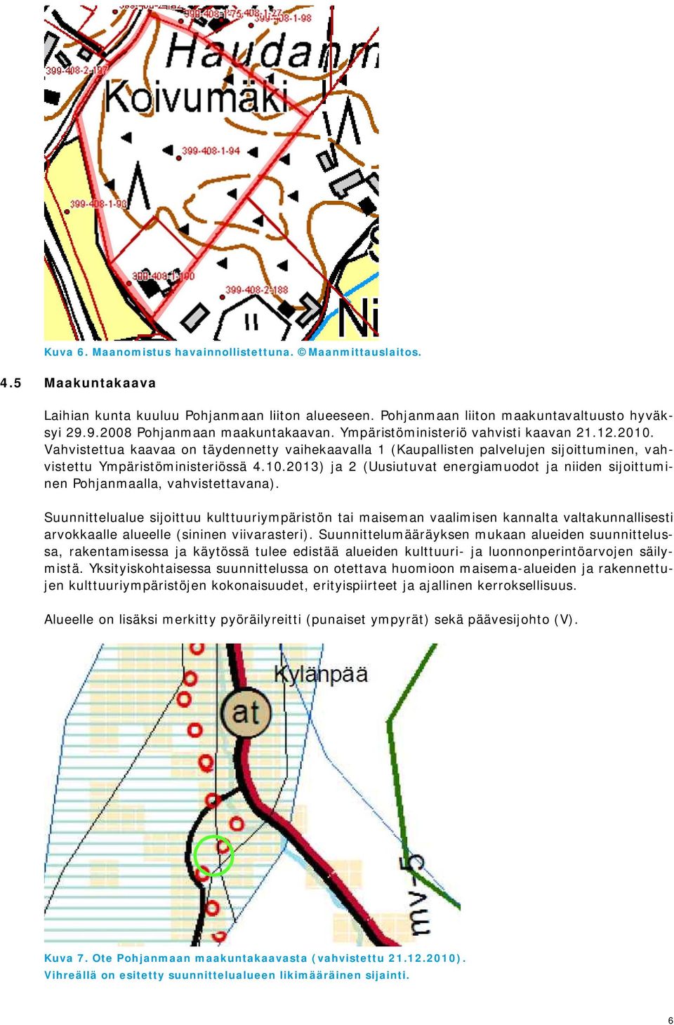 Vahvistettua kaavaa on täydennetty vaihekaavalla 1 (Kaupallisten palvelujen sijoittuminen, vahvistettu Ympäristöministeriössä 4.10.