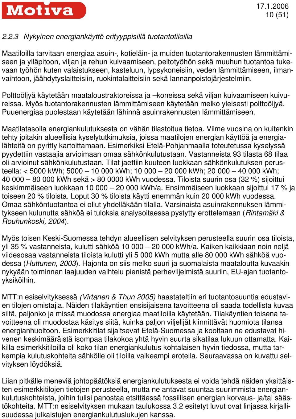peltotyöhön sekä muuhun tuotantoa tukevaan työhön kuten valaistukseen, kasteluun, lypsykoneisiin, veden lämmittämiseen, ilmanvaihtoon, jäähdytyslaitteisiin, ruokintalaitteisiin sekä