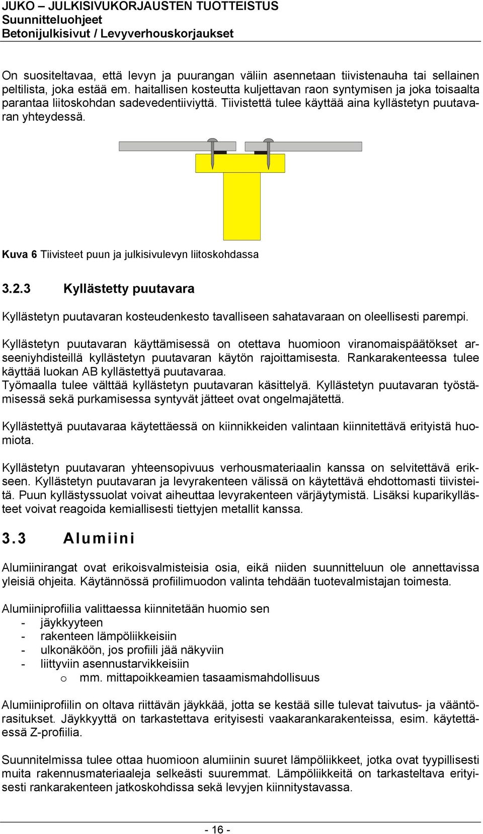 Kuva 6 Tiivisteet puun ja julkisivulevyn liitoskohdassa 3.2.3 Kyllästetty puutavara Kyllästetyn puutavaran kosteudenkesto tavalliseen sahatavaraan on oleellisesti parempi.