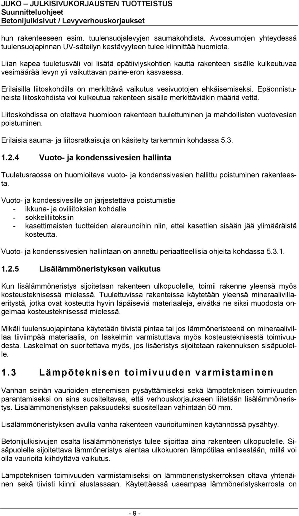 Erilaisilla liitoskohdilla on merkittävä vaikutus vesivuotojen ehkäisemiseksi. Epäonnistuneista liitoskohdista voi kulkeutua rakenteen sisälle merkittäviäkin määriä vettä.