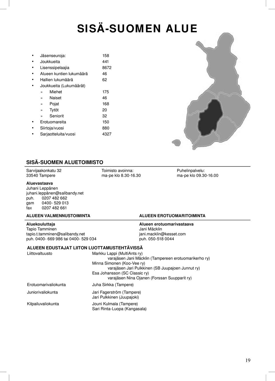 gsm 0400-529 013 fax 0207 482 661 ALUEEN VALMENNUSTOIMINTA Toimisto avoinna: ma-pe klo 8 30-16 30 Puhelinpalvelu: ma-pe klo 09 30-16 00 ALUEEN EROTUOMARITOIMINTA Aluekouluttaja Tapio Tamminen tapio t