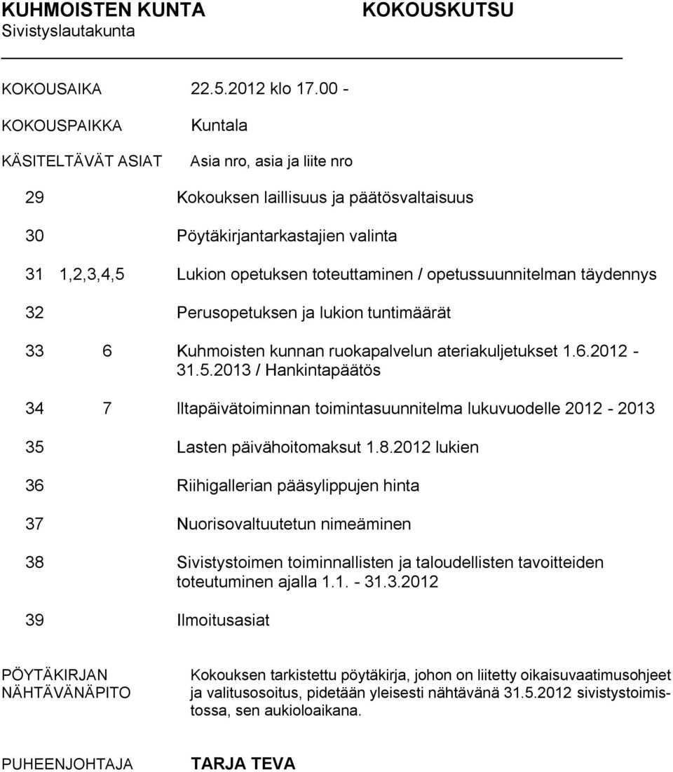 opetussuunnitelman täydennys 32 Perusopetuksen ja lukion tuntimäärät 33 6 Kuhmoisten kunnan ruokapalvelun ateriakuljetukset 1.6.2012-31.5.