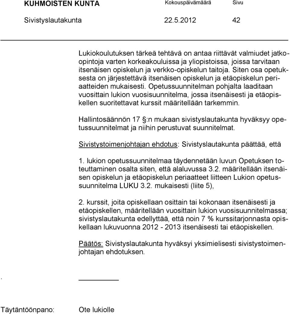 Siten osa opetuksesta on järjestettävä itsenäisen opiskelun ja etäopiskelun periaatteiden mukaisesti.