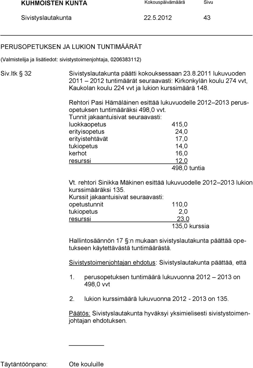 Rehtori Pasi Hämäläinen esittää lukuvuodelle 2012 2013 perusopetuksen tuntimääräksi 498,0 vvt.