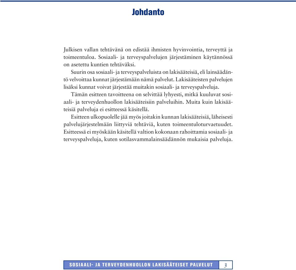 Lakisääteisten palvelujen lisäksi kunnat voivat järjestää muitakin sosiaali- ja terveyspalveluja.