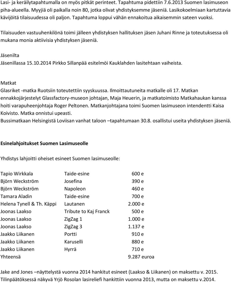 Tilaisuuden vastuuhenkilönä toimi jälleen yhdistyksen hallituksen jäsen Juhani Rinne ja toteutuksessa oli mukana monia aktiivisia yhdistyksen jäseniä. Jäsenilta Jäsenillassa 15.10.