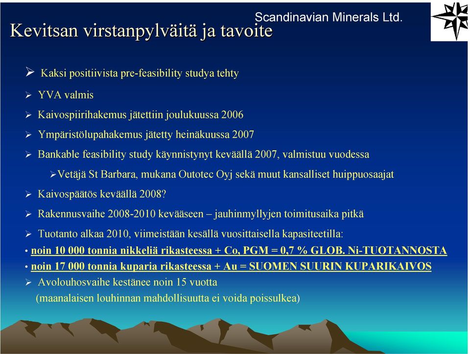 keväällä 2007, valmistuu vuodessa Vetäjä St Barbara, mukana Outotec Oyj sekä muut kansalliset huippuosaajat Kaivospäätös keväällä 2008?