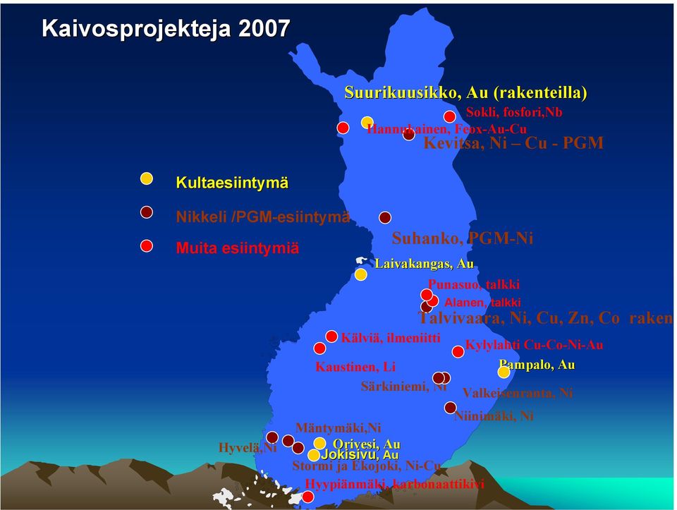 PGM-Ni Laivakangas, Au Punasuo, talkki Alanen, talkki Kylylahti Cu-Co-Ni-Au Pampalo,, Au Niinimäki, Ni Mäntymäki,Ni