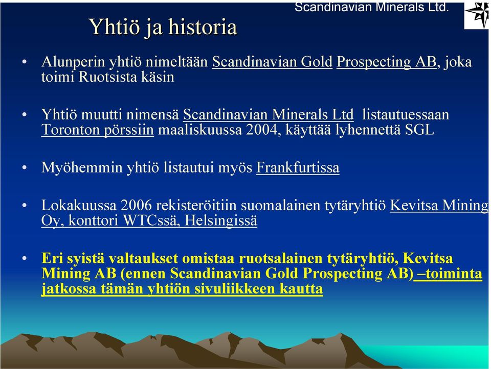 listautuessaan Toronton pörssiin maaliskuussa 2004, käyttää lyhennettä SGL Myöhemmin yhtiö listautui myös Frankfurtissa Lokakuussa 2006