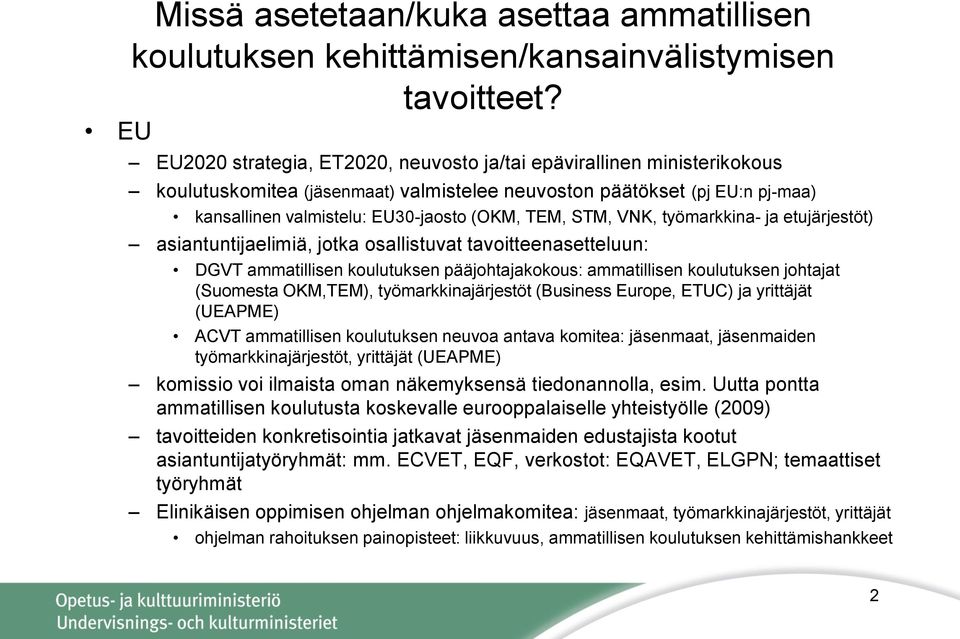 STM, VNK, työmarkkina- ja etujärjestöt) asiantuntijaelimiä, jotka osallistuvat tavoitteenasetteluun: DGVT ammatillisen koulutuksen pääjohtajakokous: ammatillisen koulutuksen johtajat (Suomesta